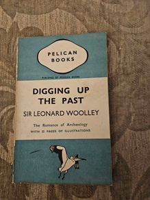 Digging Up The Past. By Sir Leonard Woolley. 32 Illustrations.  Paperback In Good Condition.  See Photos For Same.