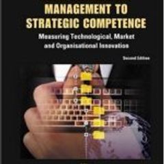 From Knowledge Management To Strategic Competence: Measuring Technological ... By Tidd Joe