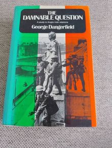 The Damnable Question a study in Anglo Irish Relations by George Dangerfield 1977 hardback with dustcover in very good condition FREE STANDARD POSTAGE INCLUDED