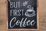 Coffee bar sign - But First Coffee