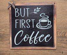 Coffee bar sign - But First Coffee