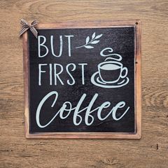 Coffee bar sign - But First Coffee