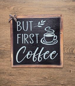 Coffee bar sign - But First Coffee