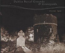 Dublin Burial Grounds & Graveyards. Vivien Igoe