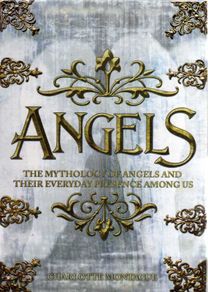 Angels - The Mythology Of Angels And Their Everyday Presence Among Us