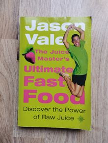 The Juice Master's Ultimate Fast food by Jason Vale