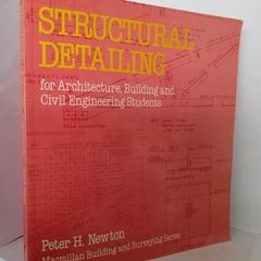 Structural Detailing: For Architecture, Building and Civil engineering Students by Peter H. Newton (HQ356)