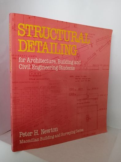 Structural Detailing: For Architecture, Building and Civil engineering Students by Peter H. Newton (HQ356)