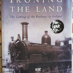 Ironing The Land: The Coming Of The Railways To Ireland by Kevin O'Connor