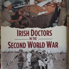 Irish Doctors In The Second World War by P.J. Casey, K.T. Cullen and J.P. Duignan