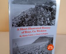 A Short Illustrated History of Bray by Henry Cairns and Owen Gallagher (HQ773)