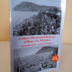A Short Illustrated History of Bray by Henry Cairns and Owen Gallagher (HQ773)