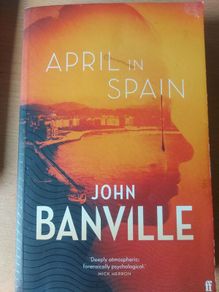 John Banville : April in Spain