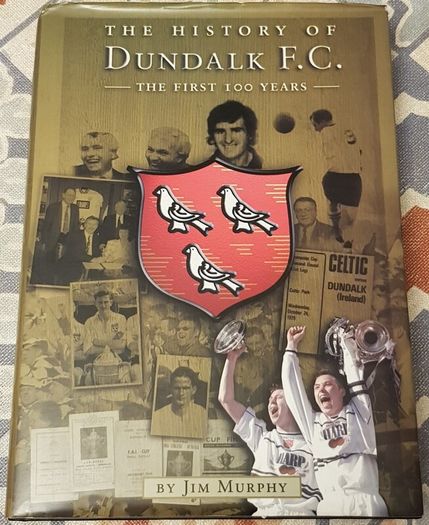 The History Of Dundalk F.C.: The First 100 Years by Jim Murphy (signed)