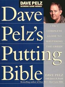 Dave Pelz's Putting Bible