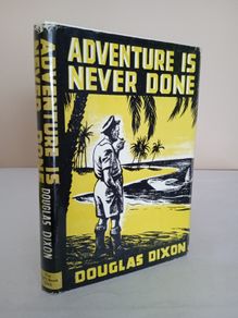 Adventure is Never Done: A Tale of Some Ancient Mariners, Gentlemen Adventurers and Little Ships by Douglas Dixon (HQ225)