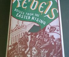 Rebels Voices from the Easter Rising Ireland Irish 1916 IRA History