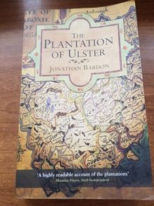 The Plantation of Ulster: The British Colonization of the North of Ireland in the 17th Century, Jonathan Bardon, Ireland, Irish History