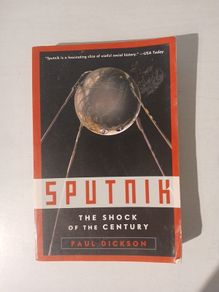 Sputnik - The Shock of the Century by Paul Dickson