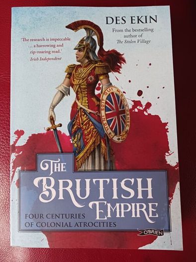 The Brutish Empire /Four Centuries of Colonial Atrocities / Des Ekin / 2024