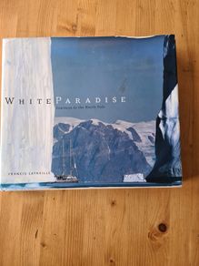 White Paradice. A Journey To The North Pole By Frances Latreille. Beautiful Large Coffee Table Book Filled With Pages Of Beautiful Illustrated Photography.