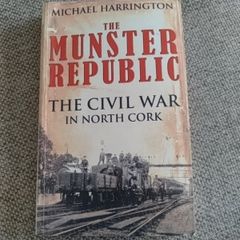 The Munster Republic The Civil War in North Cork by Michael Harrington 2009 FREE STANDARD POSTAGE INCLUDED