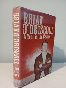 A Year In The Centre by Brian O'Driscoll