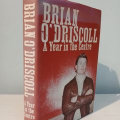 A Year In The Centre by Brian O'Driscoll