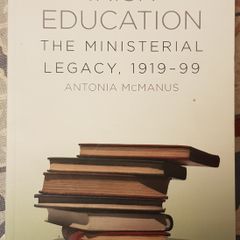 Irish Education: The Ministerial Legacy, 1919-99 by Antonia McManus