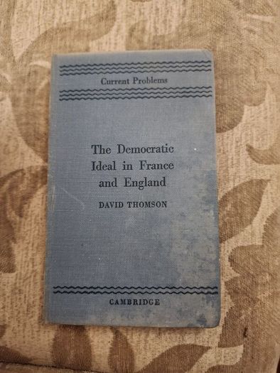 The Democratic Ideal In Franc And England. David Thomson. Published By Cambridge At The University College Press 1940. Hardback In Good Condition. See Photos For Same.