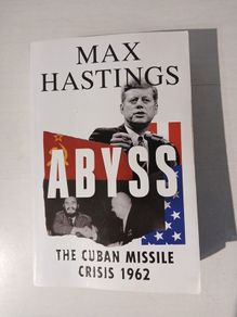 Abyss - The Cuban Missile Crisis 1962 by Max Hastings
