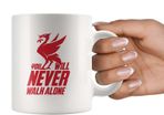 You Will Never Walk Alone Mug - Liverpool Fc Mug Gift YNWA