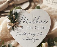 "Mother of the Groom - I couldn't say I do, without you." Heart Plaque