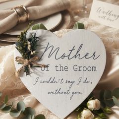 "Mother of the Groom - I couldn't say I do, without you." Heart Plaque