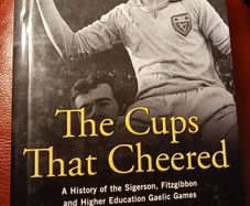 The Cups That Cheered/ A History of the Sigerson,Fitzgibbon& Higher Education Gaelic Games/ Donal McAnallen/ 2012