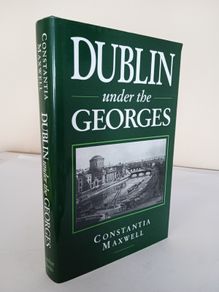 Dublin Under the Georges 1714-1830 by Constantia Maxwell (HQ874)