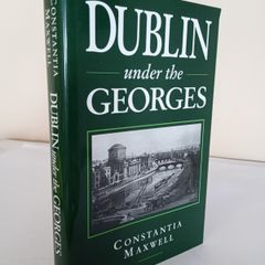 Dublin Under the Georges 1714-1830 by Constantia Maxwell (HQ874)