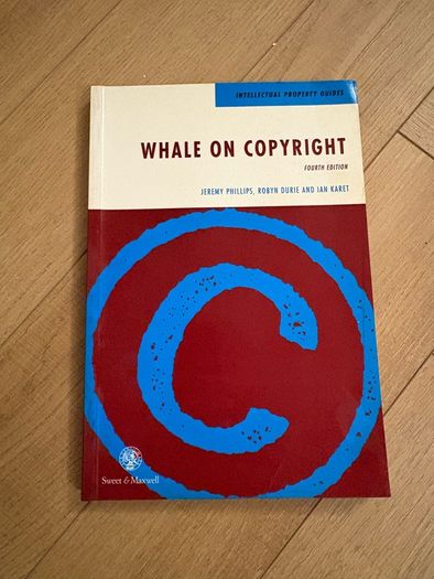 Whale on Copyright, 4th edition, Jeremy Phillips, Robin Durie, and Ian Karet, Sweet and Maxwell, 1993, softcover
