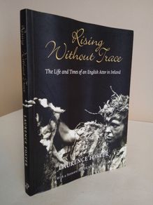 Rising Without Trace: The Life and Times of an English Actor in Ireland by Laurence Foster (Signed by the Author) (GT547)