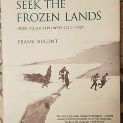 Seek the Frozen Lands, Irish Polar Explorers 1740-1922 by Frank Nugent (Signed)