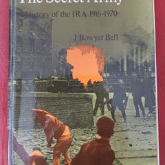 The Secret Army / History of the IRA 1916 - 1970/ J. Bowyer Bell/ 1970/ 1st edition