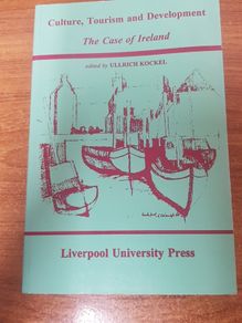 Culture, Tourism and Development: The Case of Ireland (Liverpool University Press - Studies in European Regional Cultures) Ullrich Kockel