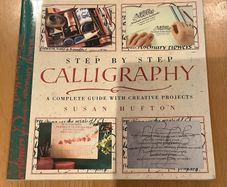 Step by Step Calligraphy: A Complete Guide with Creative Projects