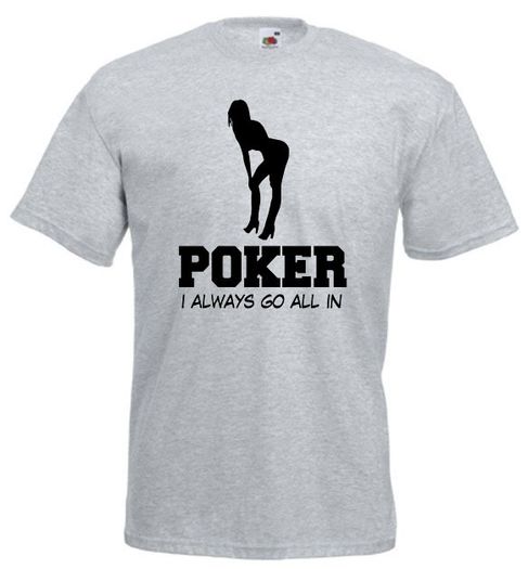 Poker I Always Go All In  Mens funny offensive rude t-shirts