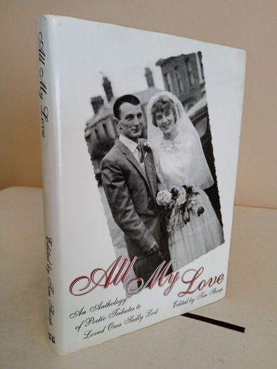 All My Love: An Anthology of Poetic Tributes to Loved Ones Sadly Lost Edited by Tim Sharpe (GT996)