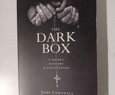 The Dark Box - A Secret History of Confession by John Cornwell