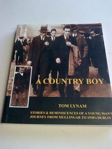 A country boy. Stories and reminiscences of a young man's journey from Mullingar to 1930's Dublin.