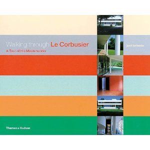 Walking Through Le Corbusier - A Tour Of His Masterworks