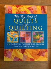 The Big Book of Quilts and Quilting: 35 Fantastic, Fast and Easy Designs Hardcover by Rosemary Wilkinson (Editor) 5.0 out of 5 stars