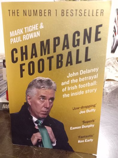 Champagne Football: John Delaney And The Betrayal Of Irish Football (paperback)